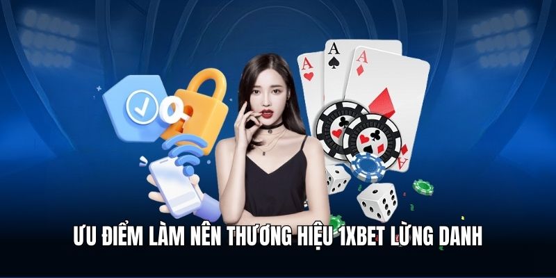 1XBET – Cập Nhật Link Vào Nhà Cái Mới Nhất Hiện Nay 3 Ưu điểm làm nên thương hiệu 1XBET lừng danh