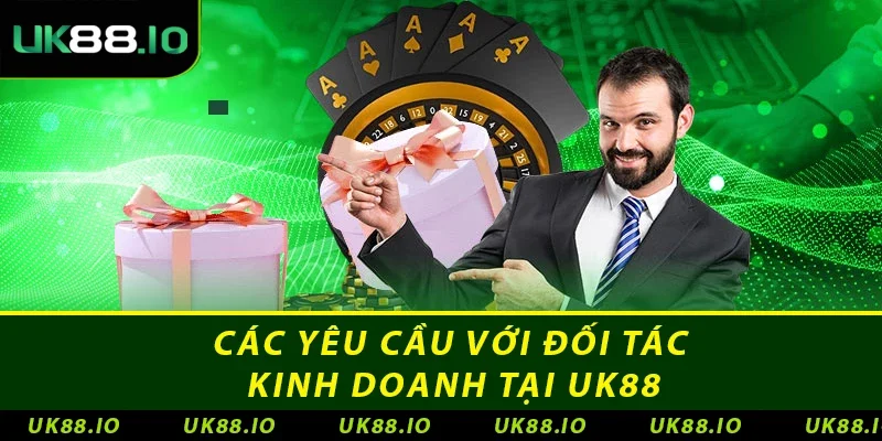 Đại Lý UK88: Mở Rộng Cơ Hội Kinh Doanh Hot Cho Anh Em 3 Các yêu cầu với đối tác kinh doanh tại UK88